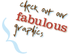 Check out our fabulous graphics.