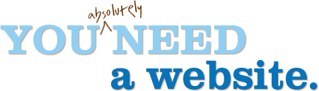 You absolutely need a website.